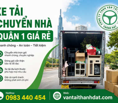 Xe Tải Chuyển Nhà Quận 1 Giá Rẻ – Giải Pháp Nhanh Chóng, An Toàn