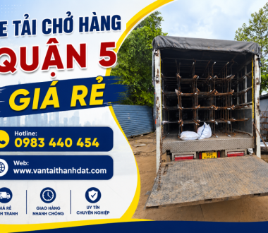 Xe Tải Chở Hàng Quận 5 Giá Rẻ, Có Xe Nhanh 24/7