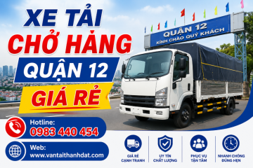 Xe Tải Chở Hàng Quận 12 Giá Rẻ, Uy Tín, Nhanh Chóng 24/7