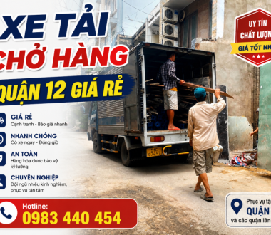 Xe Tải Chở Hàng Quận 12 Giá Rẻ, Nhanh Chóng, Uy Tín 24/7