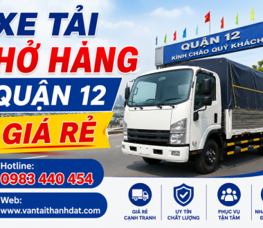 Xe Tải Chở Hàng Quận 12 Giá Rẻ, Uy Tín 24/7
