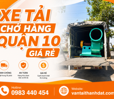 Xe Tải Chở Hàng Quận 10 Giá Rẻ, Uy Tín, Nhanh Chóng